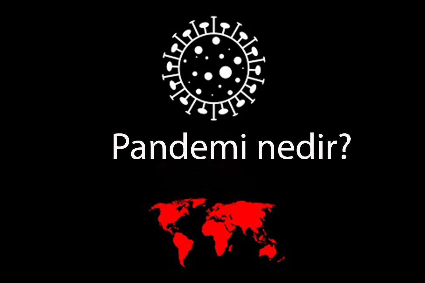 Pandemi nedir? Pandemik hastalıkların özelikleri nelerdir? Pandemi nedir? Pandemik hastalıkların özelikleri nelerdir?